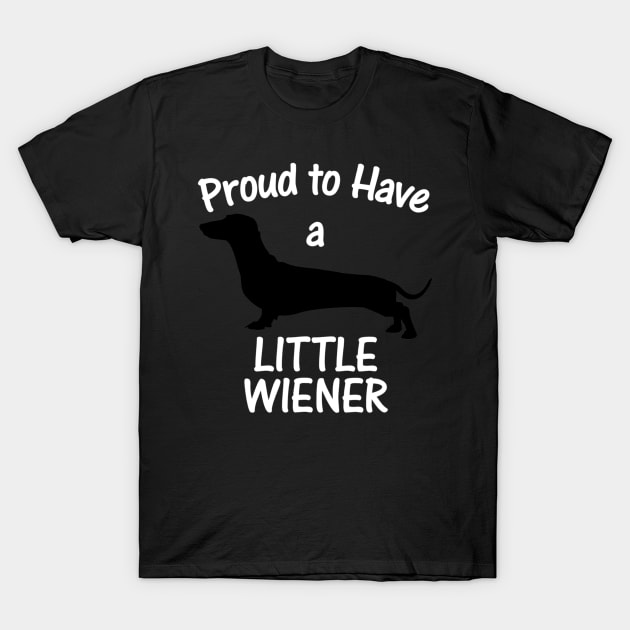 Proud To Have A Little Wiener T-Shirt by Xamgi